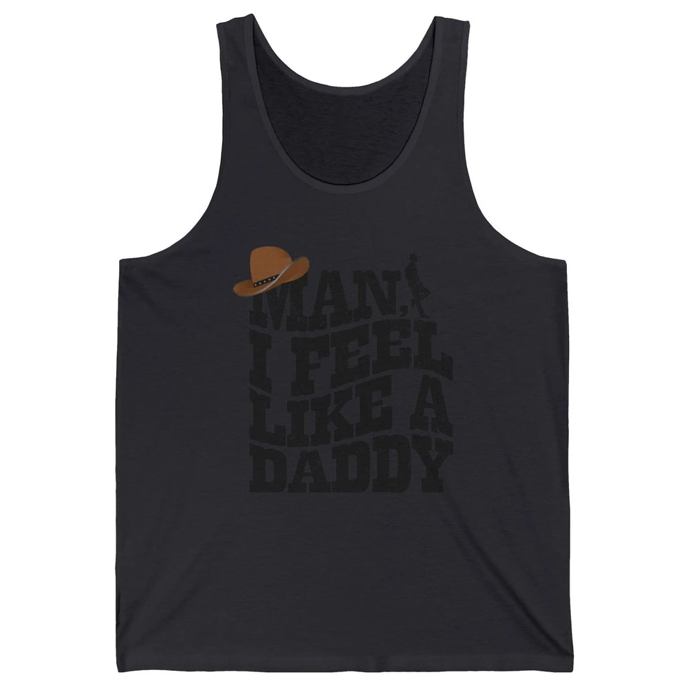 Retro Cowboy Man I Feel Like A Daddy Western Fathers Day Unisex Jersey Tank