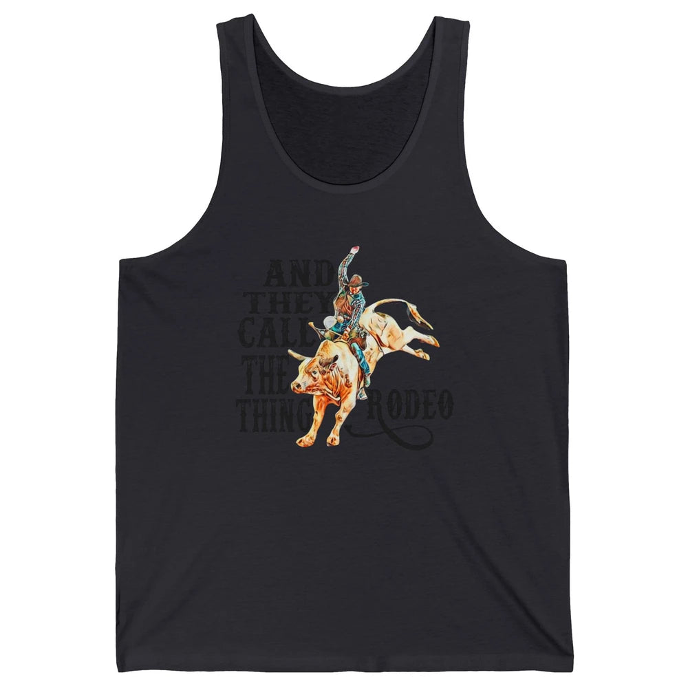 Retro Cowboy Horsing And They Call The Thing Rodeo Western Unisex Jersey Tank