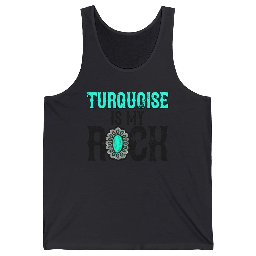 Retro Gemstone Turquoise Is My Rock Western Country Cowgirl Unisex Jersey Tank