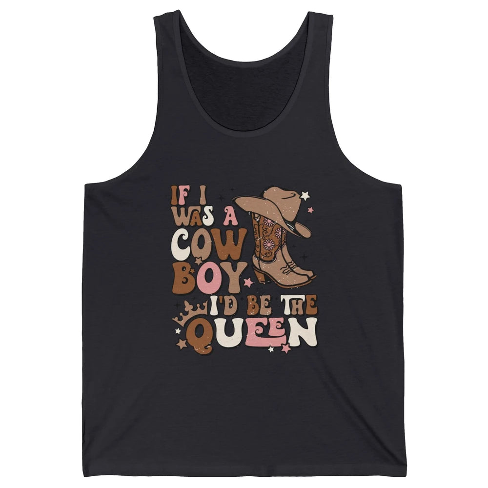 Retro Cowgirls If I Was A Cowboy I'd Be The Queen Western Unisex Jersey Tank