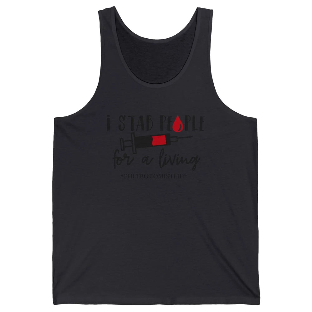 Funny Phlebotomist Life I Stab People For Living Phlebotomy Unisex Jersey Tank