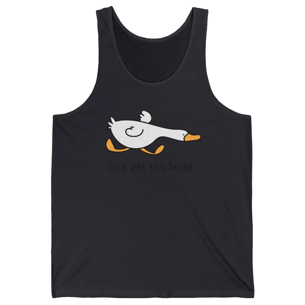 Funny Silly Goose Let's Get This Bread Sarcastic Duck Meme Unisex Jersey Tank