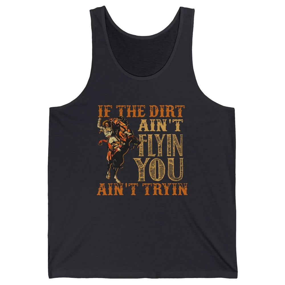 Retro Cowboy If The Dirt Ain't Flyin You Ain't Tryin Western Unisex Jersey Tank