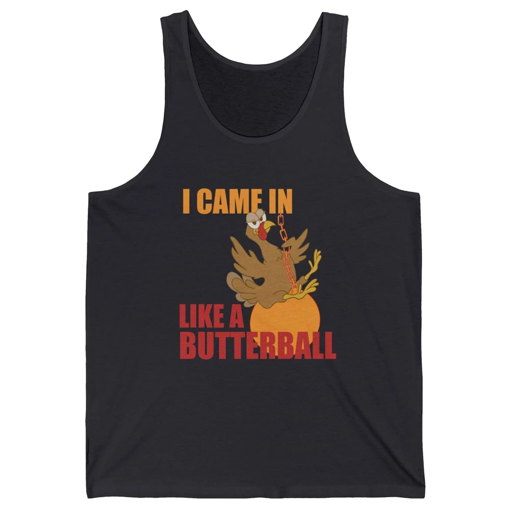 Funny Turkey Thanksgiving Gift I Came In Like a Butterball Unisex Jersey Tank