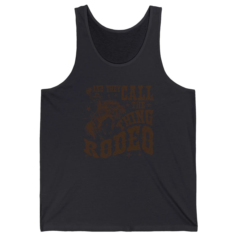 Retro Cowboy Horsing And They Call The Thing Rodeo Western Unisex Jersey Tank