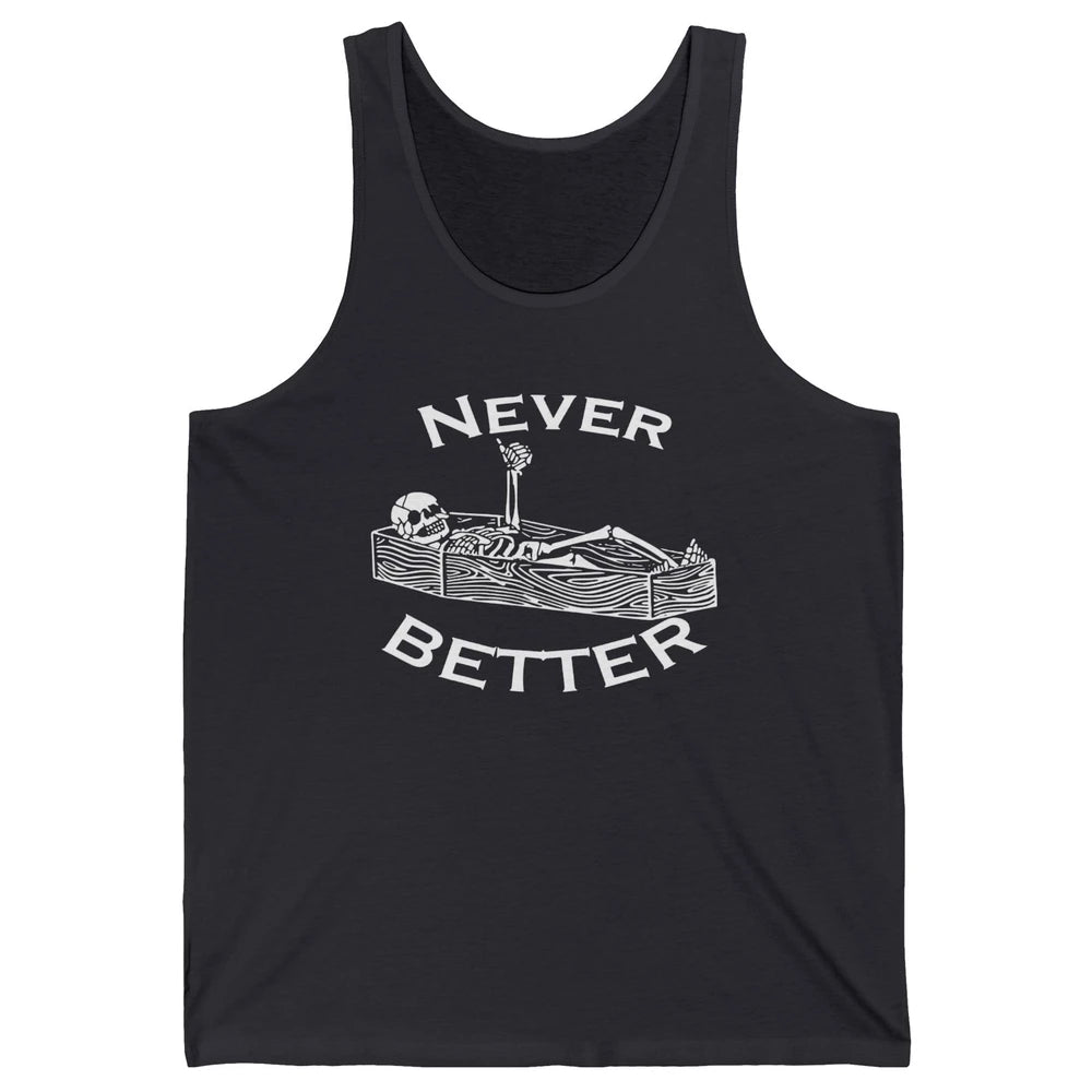 Never Better Funny Skeleton Inspiration Costume Death Skull Unisex Jersey Tank