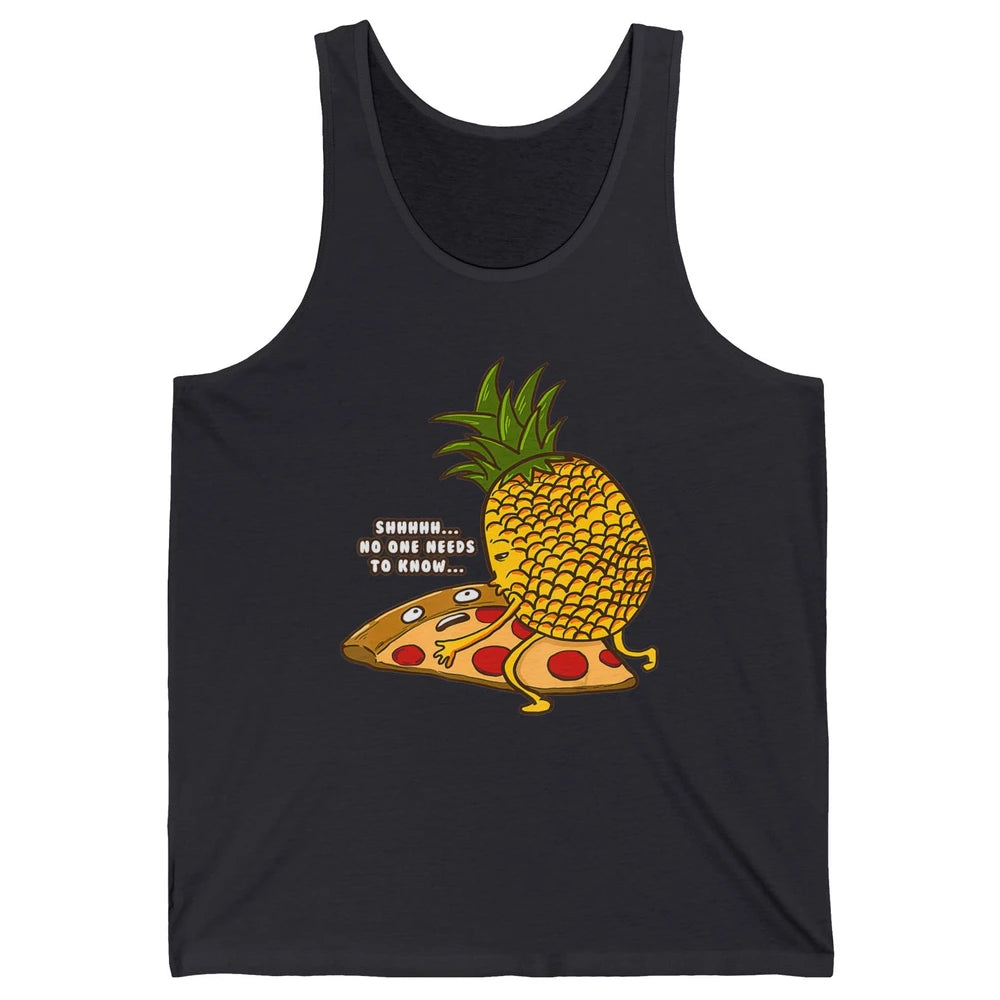 No Needs To Know Funny Pineapple Hawaiian Pizza Fast Food Unisex Jersey Tank