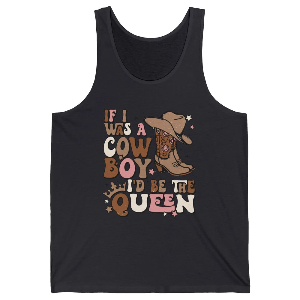 Retro Cowboy Boot Hat If I Was A Cowboy Be The Queen Western Unisex Jersey Tank