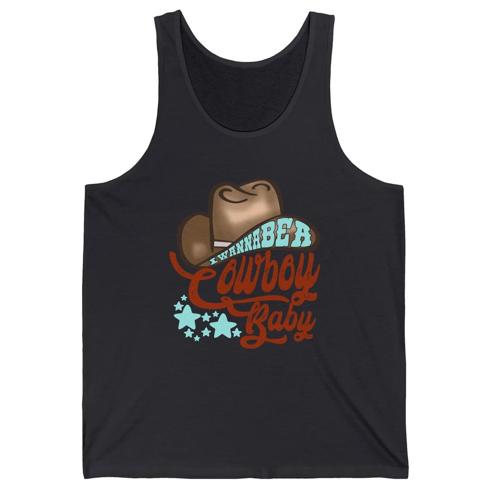 Retro Cowboy Hat I Wanna Be Cowboy Baby Western Country Unisex Jersey Tank
