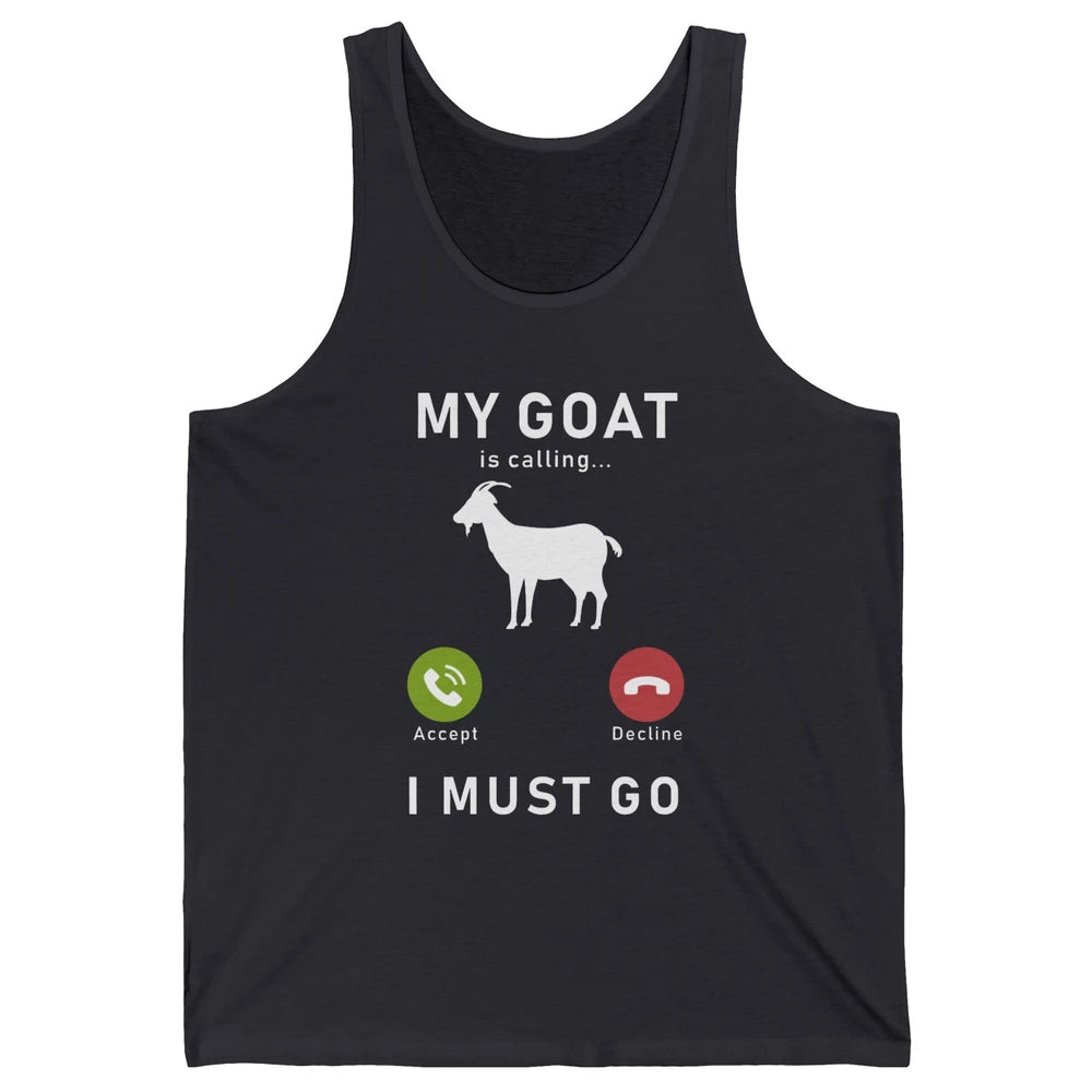 My Goat Is Calling Funny Farm Animal Sarcastic Farming Goats Unisex Jersey Tank