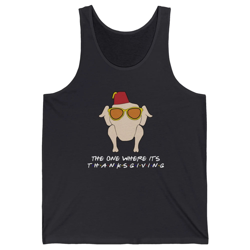 Funny Friends Turkey The One Where It's Thanksgiving Gift Unisex Jersey Tank