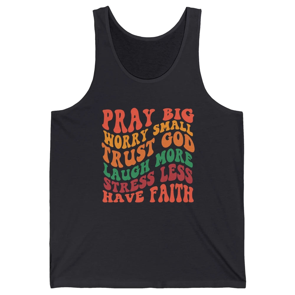 Pray Big Worry Small Trust God Have Faith Christian Jesus Unisex Jersey Tank