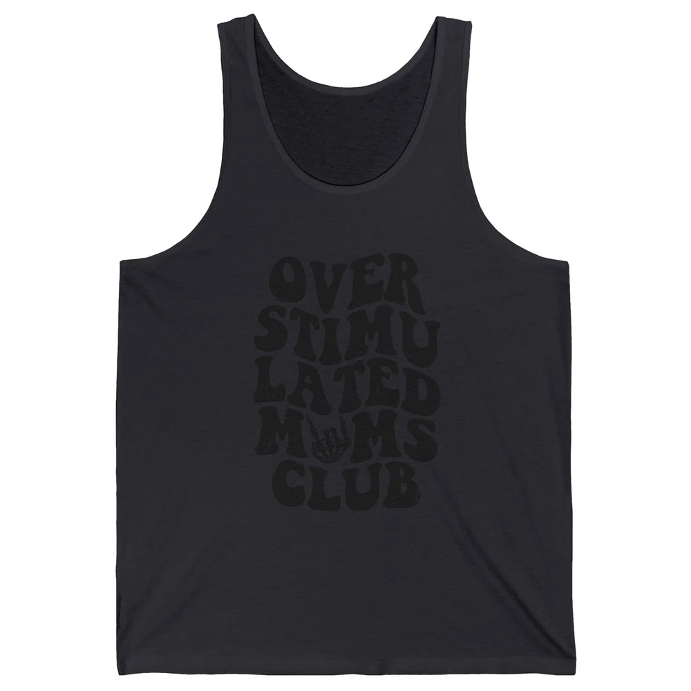 Overstimulated Moms Anxiety Mom Bad Moms Club Mother Gift Unisex Jersey Tank