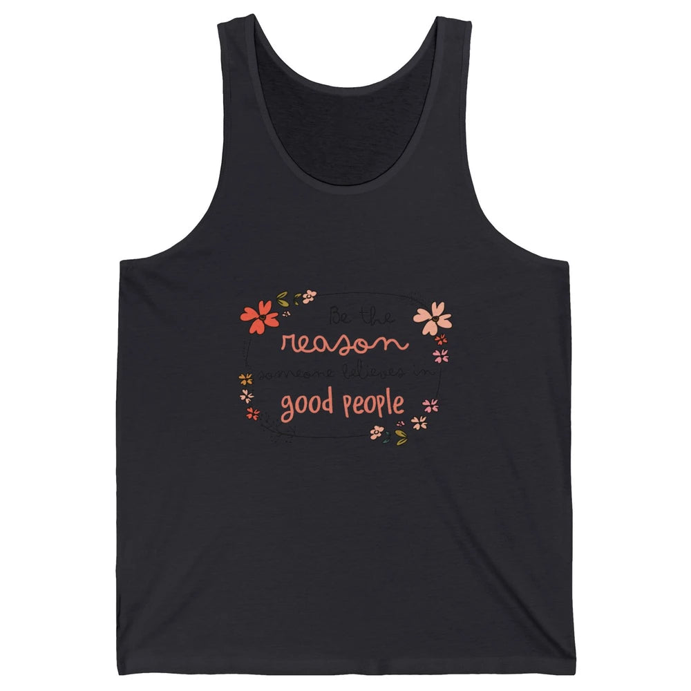 Reason Believe Good People Vintage Wildflower Positive Mind Unisex Jersey Tank