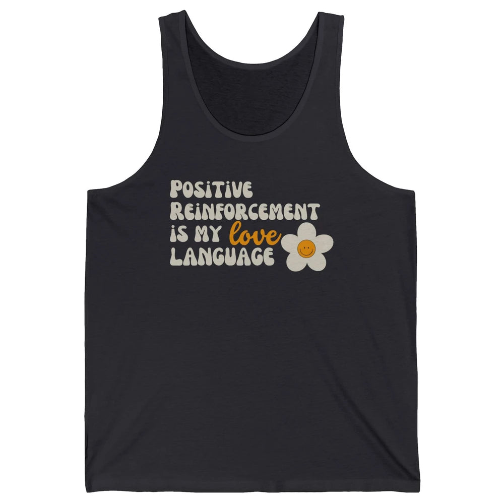 Positive Reinforcement Is My Love Language Special Education Unisex Jersey Tank