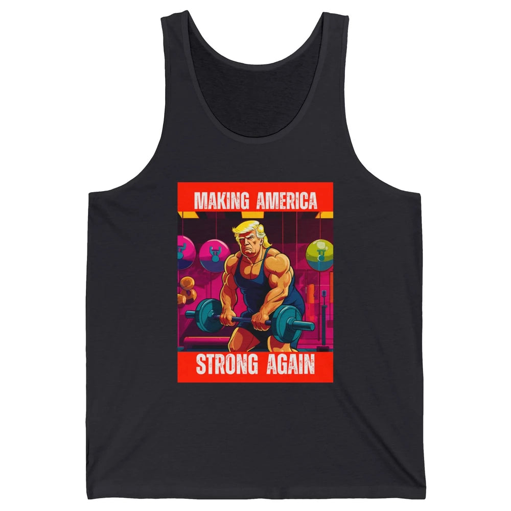 Funny Making America Strong Again Donald Trump Republican Political Sarcastic Workout Unisex Jersey Tank