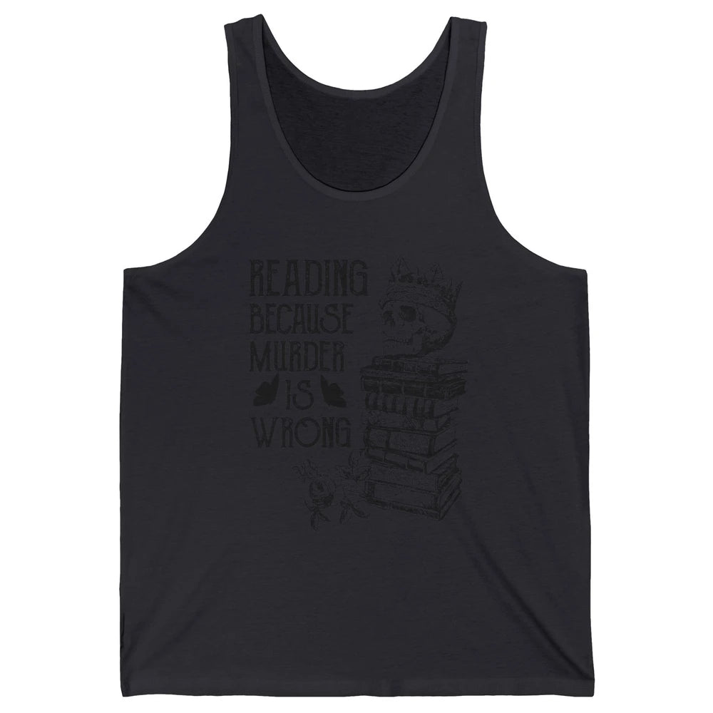 Retro Bookish Skull Reading Because Murder Is Wrong Booknerd Unisex Jersey Tank