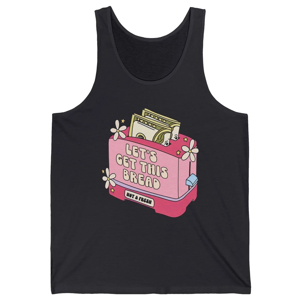 Dollar Sign Let's Get Bread Positive Self Love Inspirational Unisex Jersey Tank