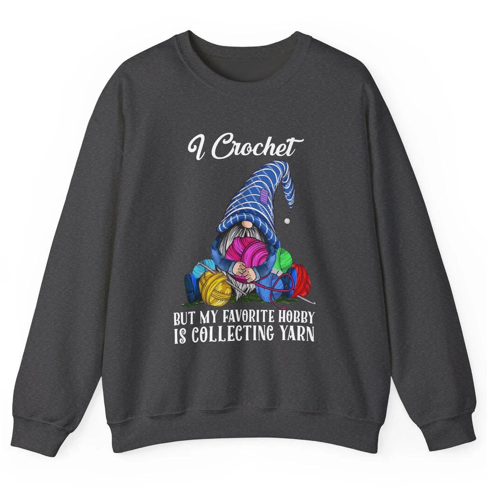 Retro Gnome Yarn I Crochet But Favorite Hobby Is Collet Yarn Unisex Crewneck Sweatshirt