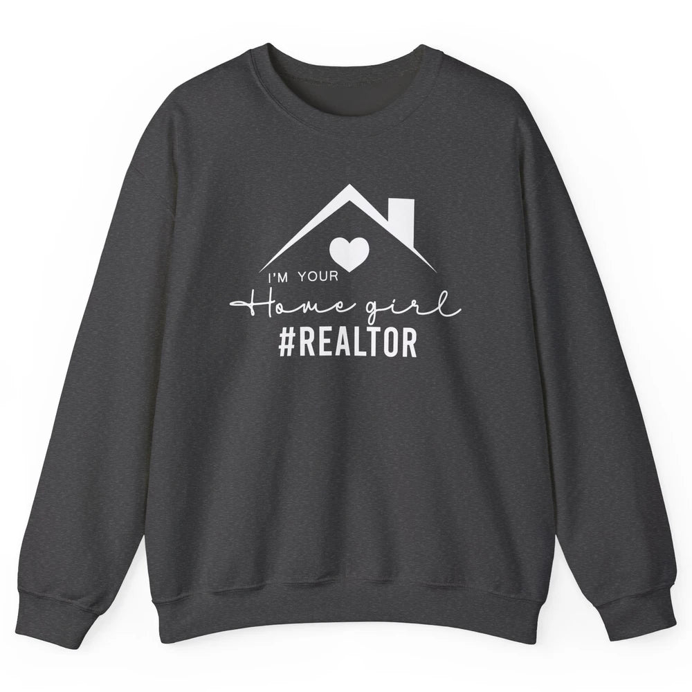 Realtor I'm Your Home Girl Real Estate Housing Investment Unisex Crewneck Sweatshirt