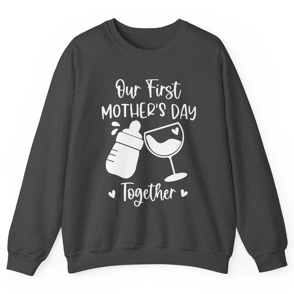 Our First Mother's Day Together Mother's Day Drinking Wine Unisex Crewneck Sweatshirt