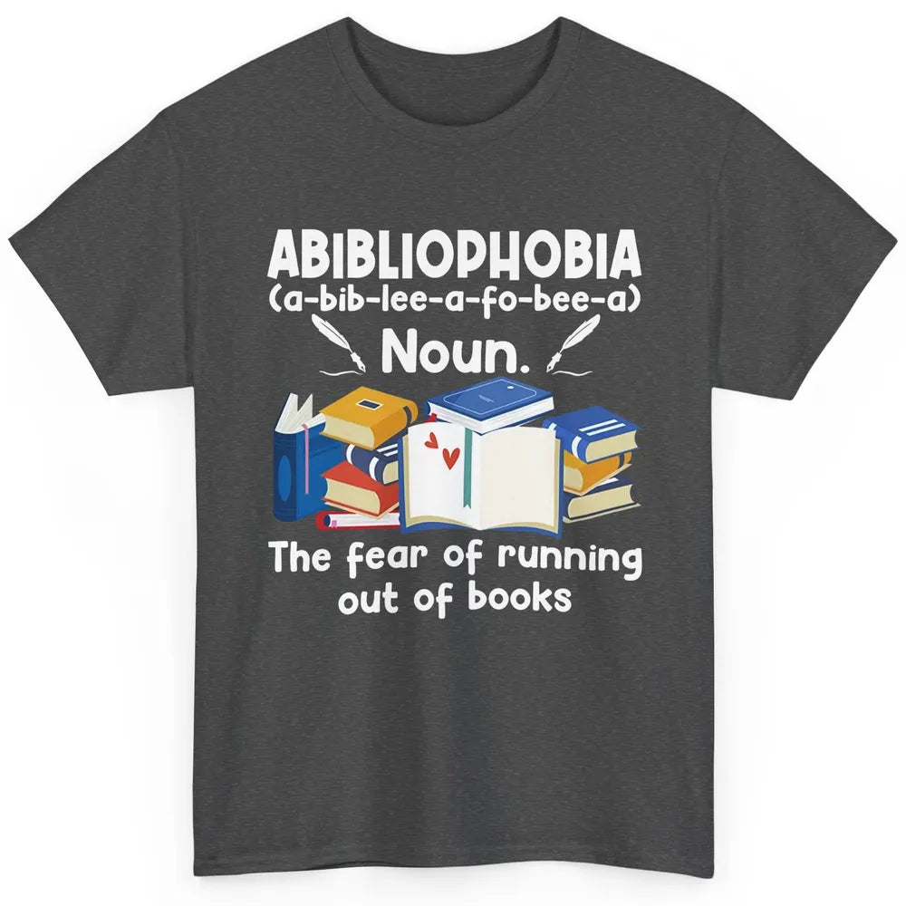 Abibliophobia Fear Of Running Out Of Books Reading Lovers Classic Unisex T-Shirt
