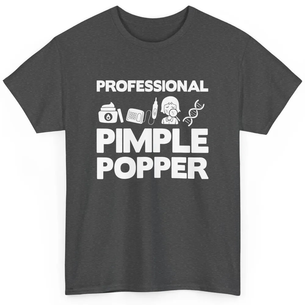 Professional Pimple Popper Dermatology Nurse Skincare Tools Classic Unisex T-Shirt
