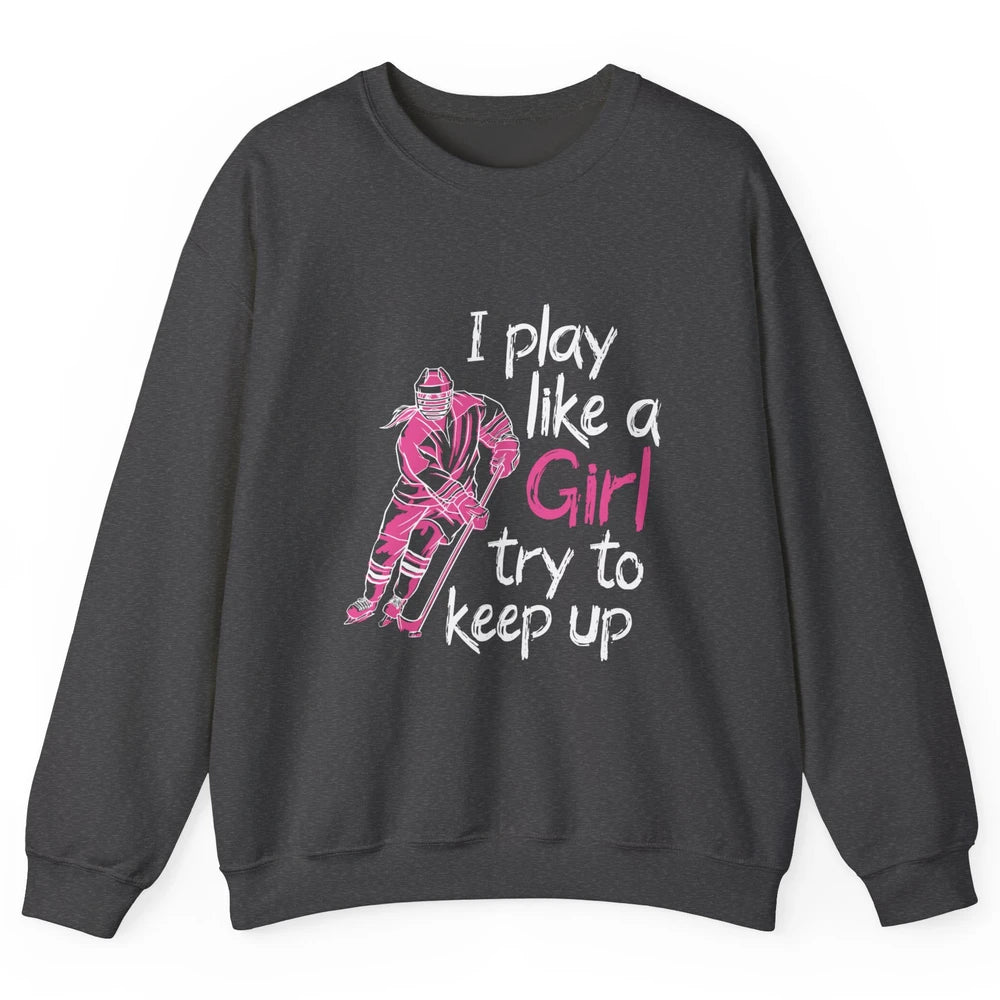 Pink Watercolor Ice Hockey Player Like Girl Try To Keep Up Unisex Crewneck Sweatshirt