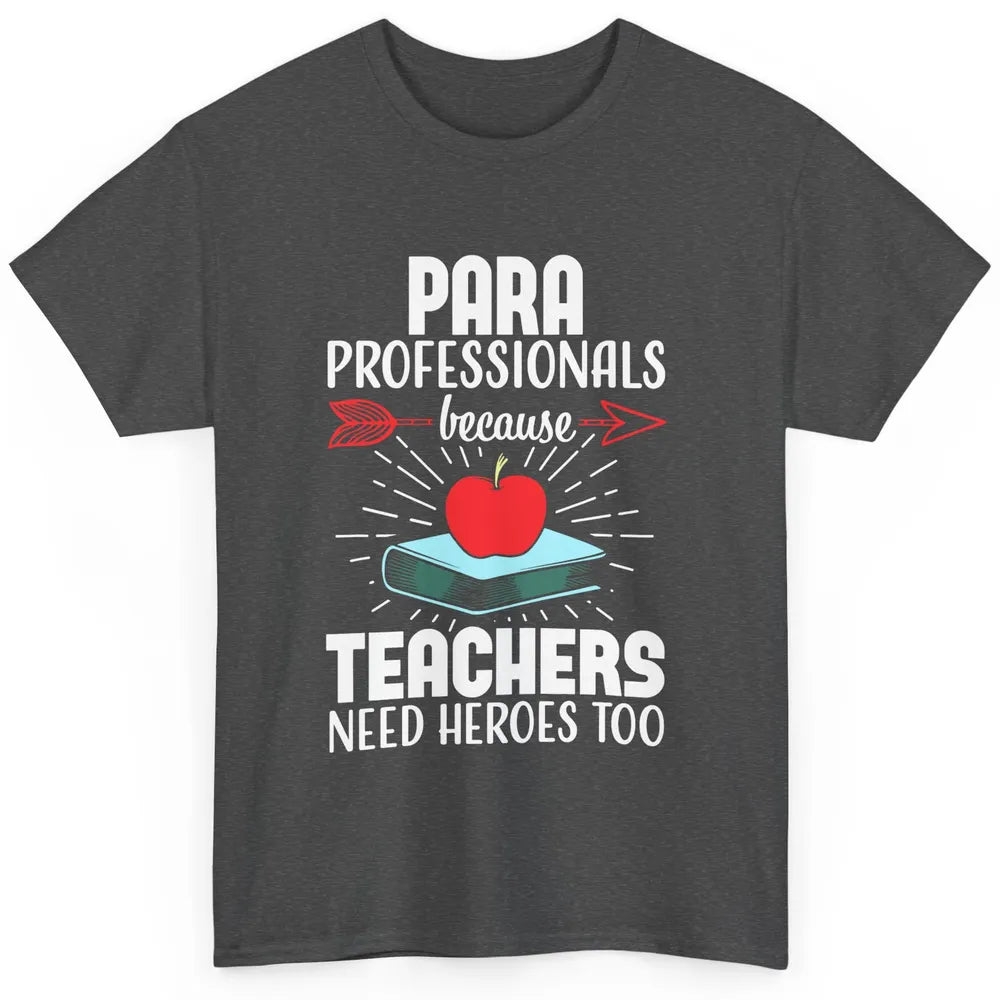 Paraprofessional Teachers Need Heroes Too Para Appreciation Classic Unisex T-Shirt