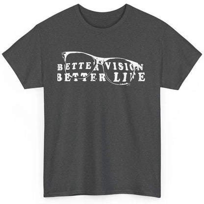 Optometrist Better Vision Better Life Eyeglasses Optician Classic Unisex T-Shirt