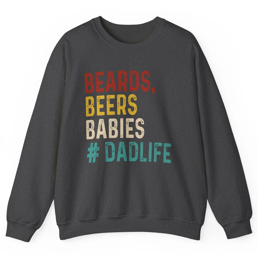 Retro Funny Beards Beers Babies Dad Life Fathers Day Gift Unisex Crewneck Sweatshirt
