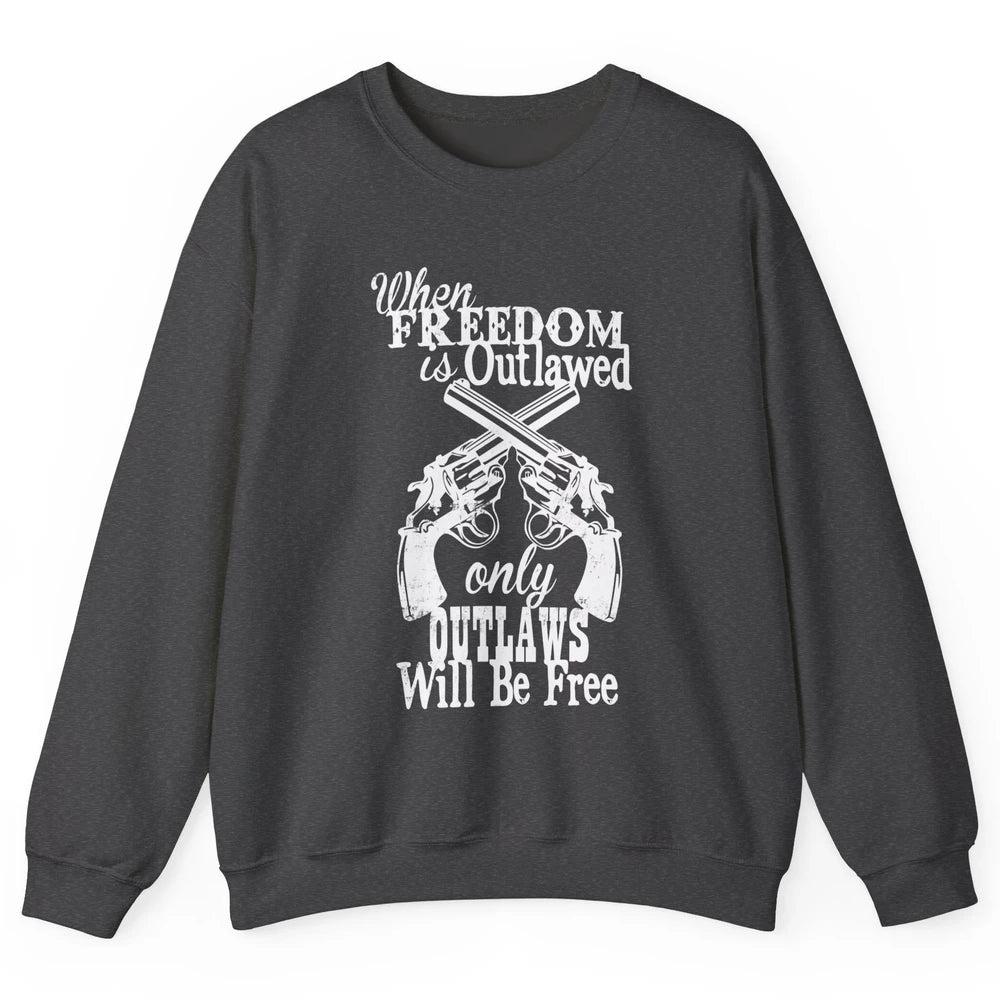 Outlaws Will Be Free Western Country Cowboy Rodeo Gun Retro Unisex Crewneck Sweatshirt