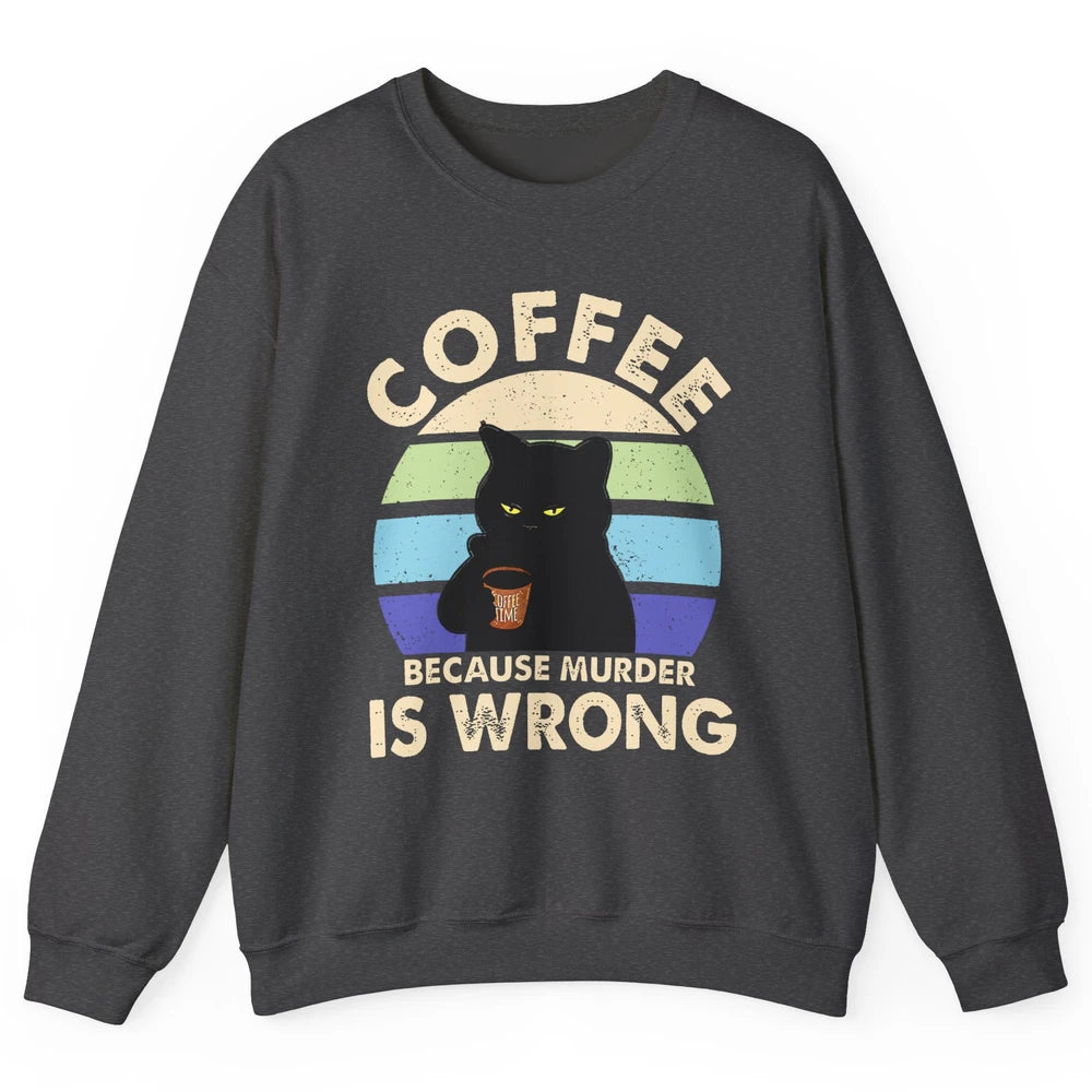 Retro Black Cat Coffee Because Murder Is Wrong Coffee Lovers Unisex Crewneck Sweatshirt