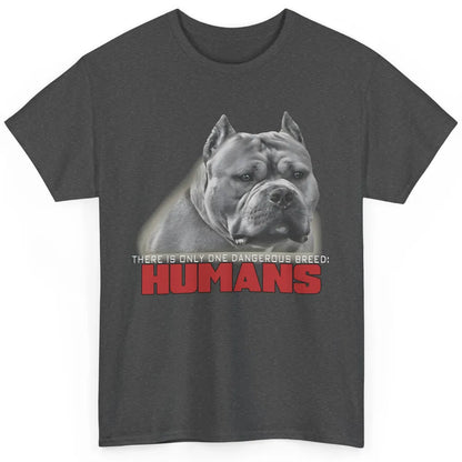 Only One Dangerous Breed Not Pitbull Bully Funny Dog Mom Pet Classic Unisex T-Shirt