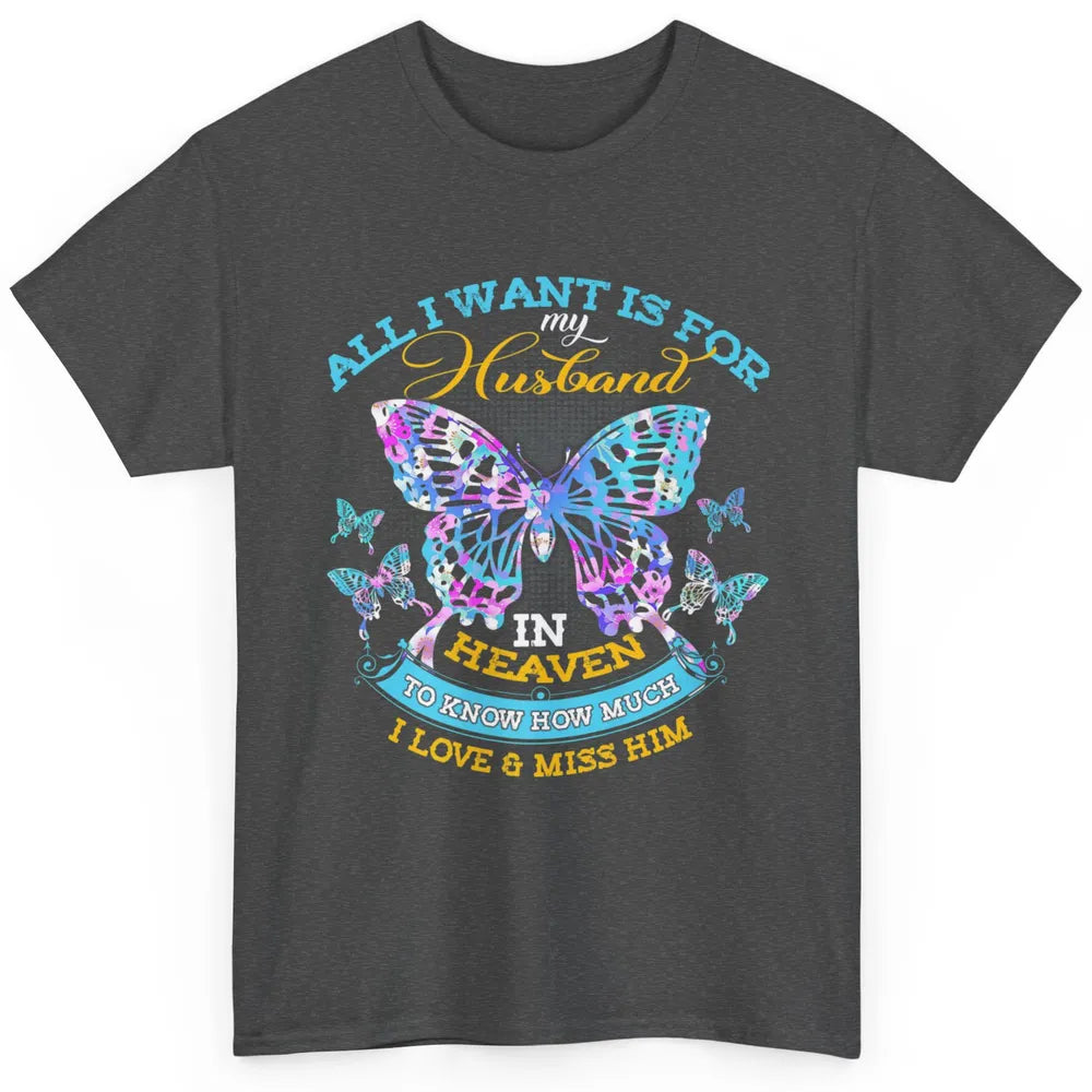 My Husband In Heaven Know I Love Miss Him Butterfly Faith Classic Unisex T-Shirt