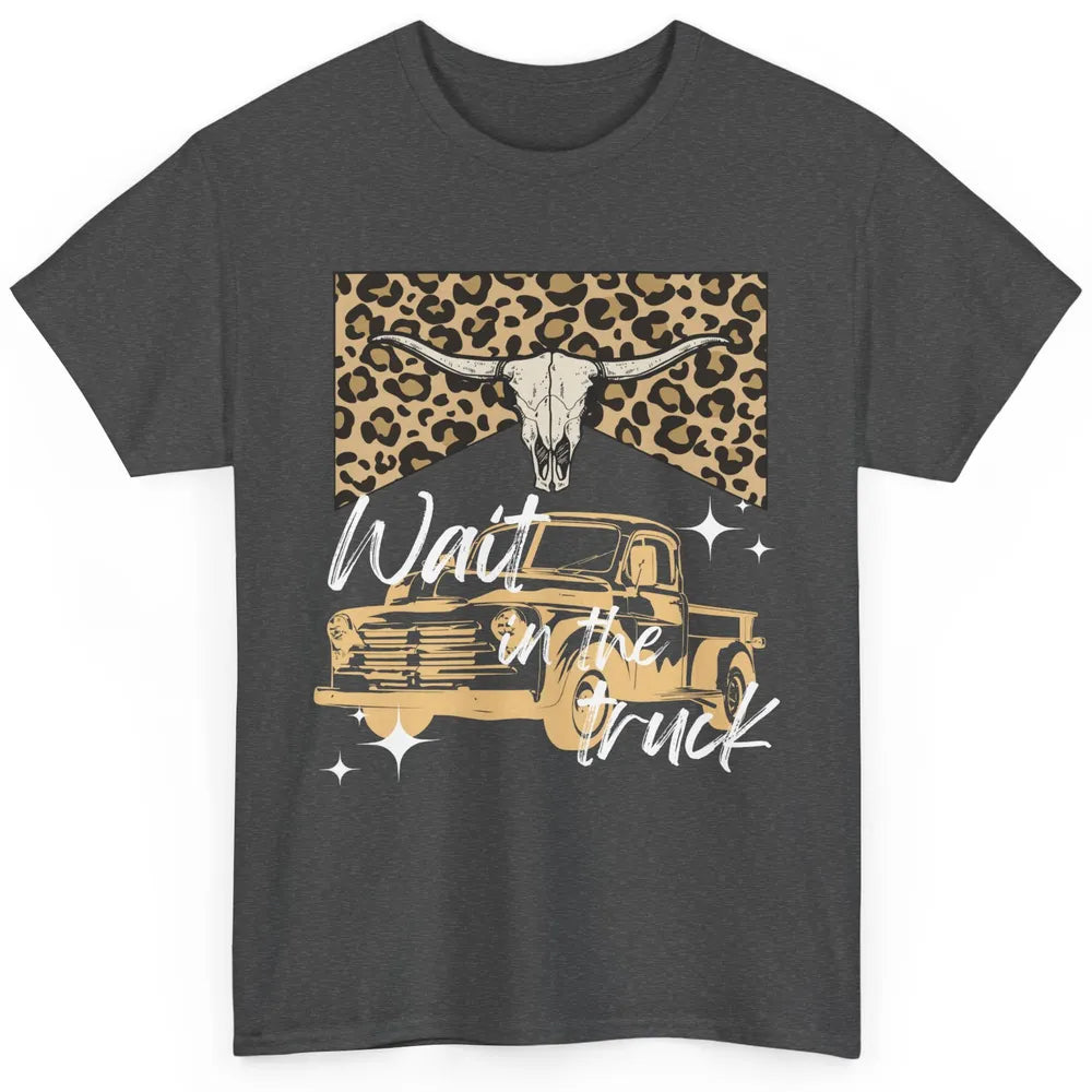 Retro Leopard Bull Skull Wait In The Truck Western Country Classic Unisex T-Shirt