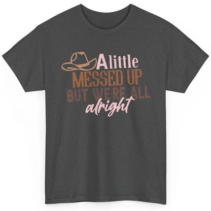 Retro Cowboy Hat Little Messed Up But We're Alright Western Classic Unisex T-Shirt