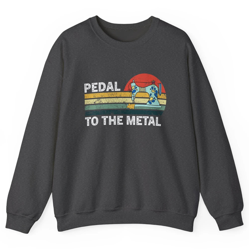 Pedal To The Metal Sewing Machine Quilter Quilting Vintage Unisex Crewneck Sweatshirt