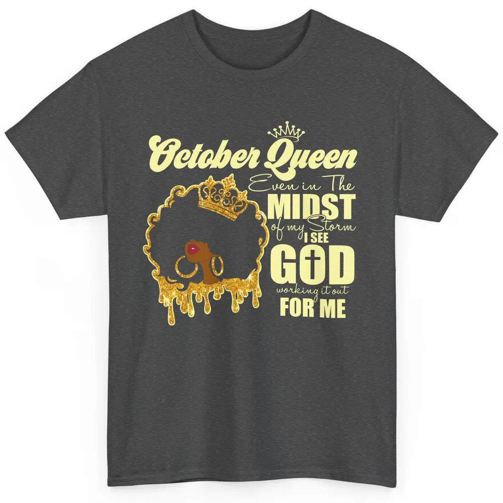 October Queen Black Girl Even In The Midst Of Storm See God Classic Unisex T-Shirt
