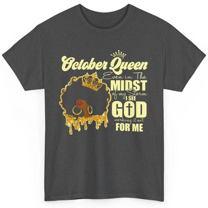 October Queen Black Girl Even In The Midst Of Storm See God Classic Unisex T-Shirt
