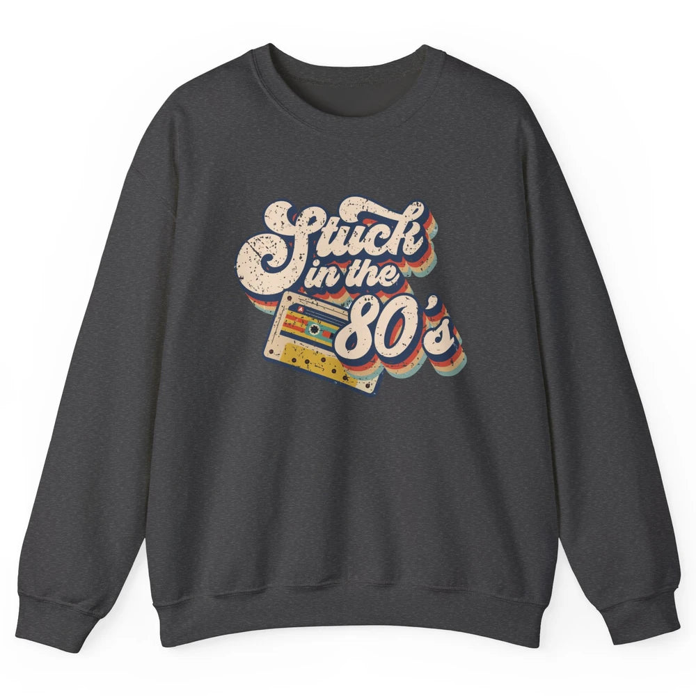 Retro Cassette Stuck In The 80s 1980s Born Birthday Day Gift Unisex Crewneck Sweatshirt