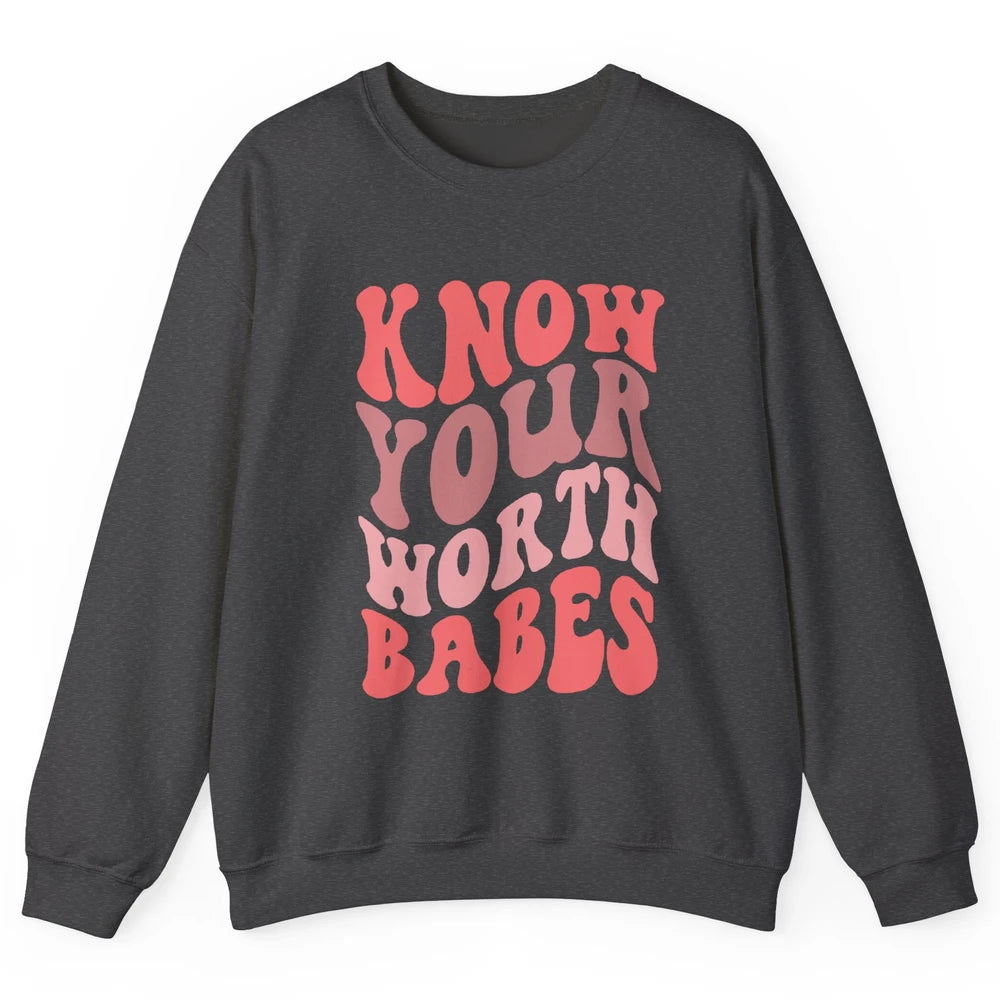 Retro Know Your Worth Babes Positive Mind Happy Life Unisex Crewneck Sweatshirt