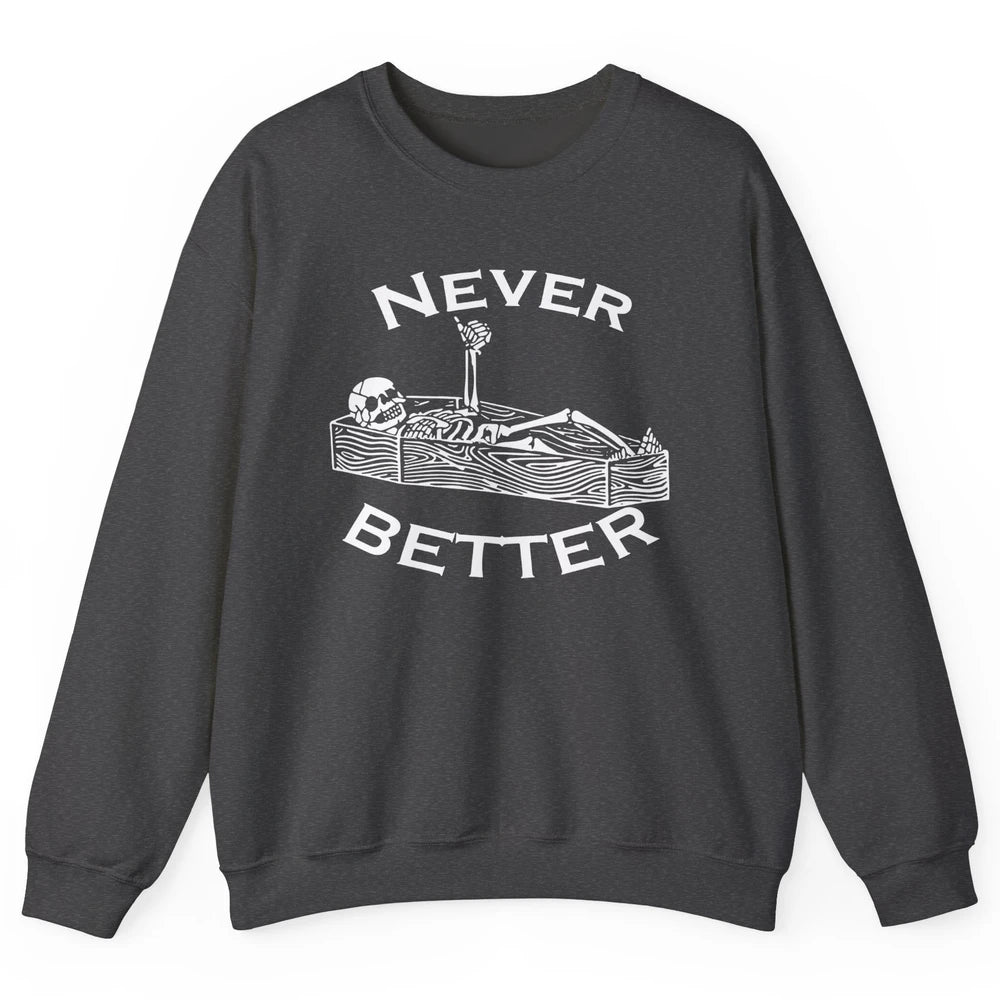 Never Better Funny Skeleton Inspiration Costume Death Skull Unisex Crewneck Sweatshirt