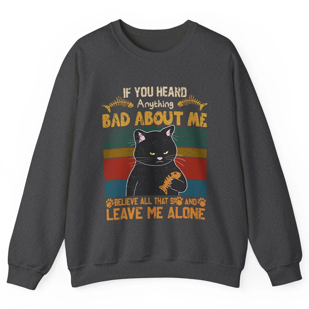 Retro Halloween Black Cat If You Heard Anything Bad About Me Unisex Crewneck Sweatshirt