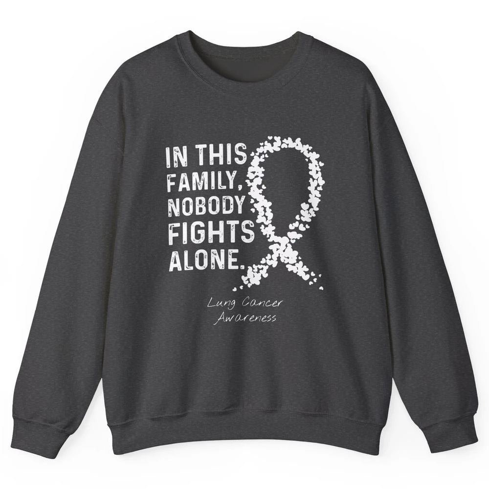 Nobody Fight Alone Family White Ribbon Lung Cancer Awareness Unisex Crewneck Sweatshirt