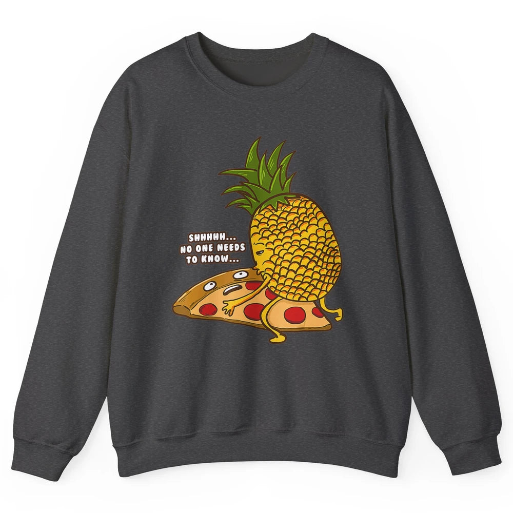 No Needs To Know Funny Pineapple Hawaiian Pizza Fast Food Unisex Crewneck Sweatshirt