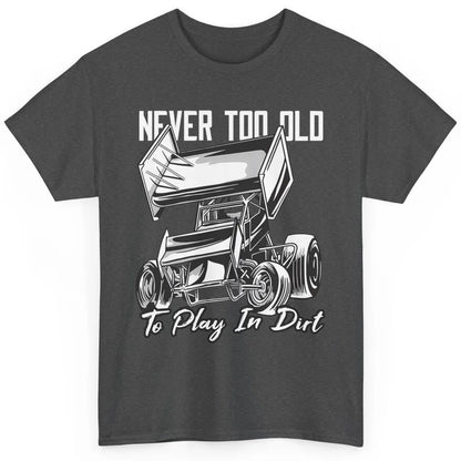 Never Old Play In Dirt Track Racing Truck Sprint Car Retro Classic Unisex T-Shirt