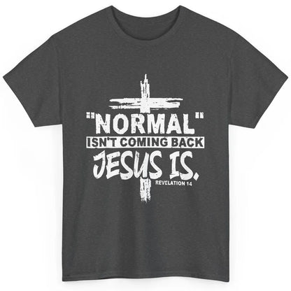 Normal Isn't Coming Back Jesus Is Bible Christian Religious Classic Unisex T-Shirt