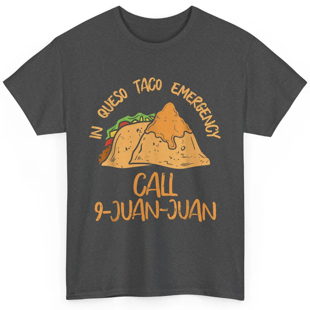 Queso Emergency Call 9 Juan Juan Taco Cinco De Mayo Fiesta Classic Unisex T-Shirt