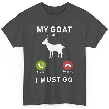 My Goat Is Calling Funny Farm Animal Sarcastic Farming Goats Classic Unisex T-Shirt